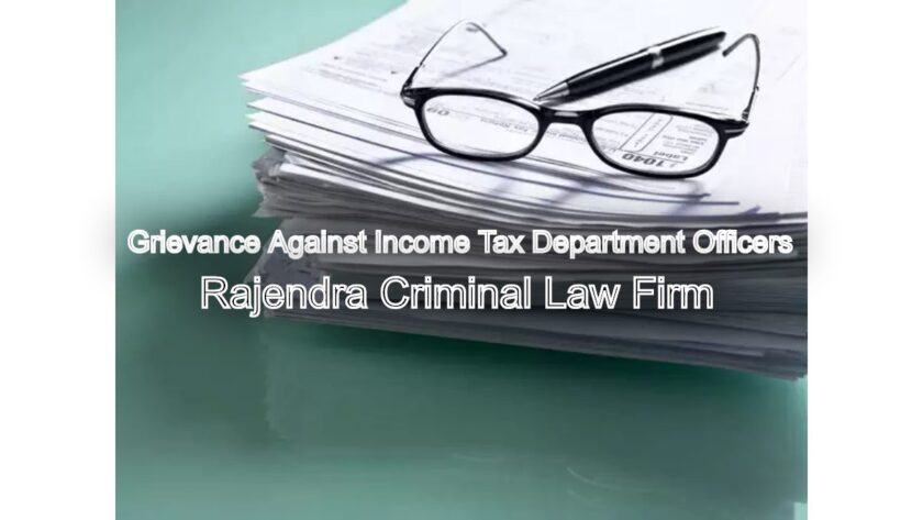 How to Register a Grievance Against Income Tax Department Officers