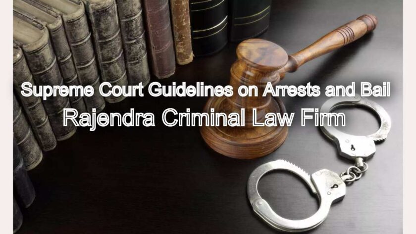 Supreme Court Guidelines on Arrests and Bail: What Every Accused Must Know
